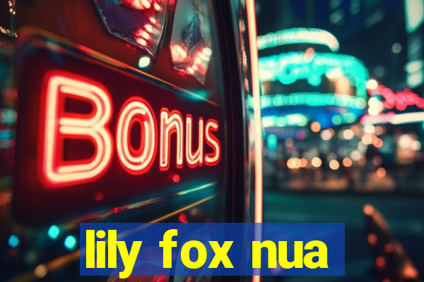 lily fox nua